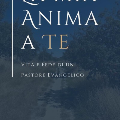 La mia Anima a Te: Vita e fede di un pastore evangelico Profile Picture